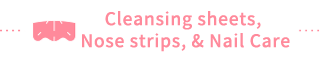 Cleansing sheets, Nose strips, & Nail Care